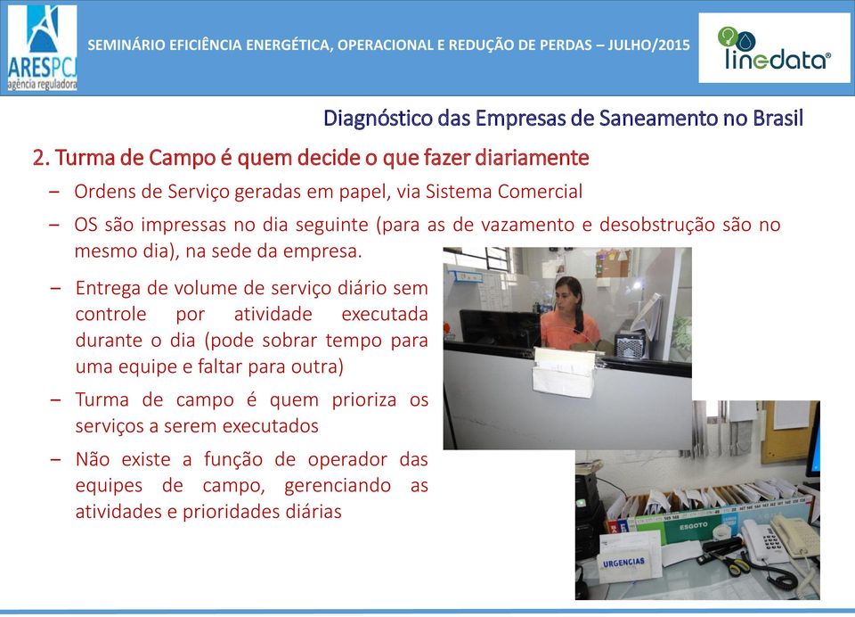 Entrega de volume de serviço diário sem controle por atividade executada durante o dia (pode sobrar tempo para uma equipe e faltar para outra)