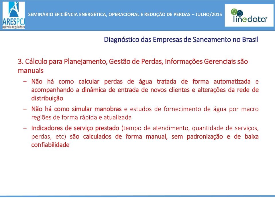 automatizada e acompanhando a dinâmica de entrada de novos clientes e alterações da rede de distribuição Não há como simular manobras e