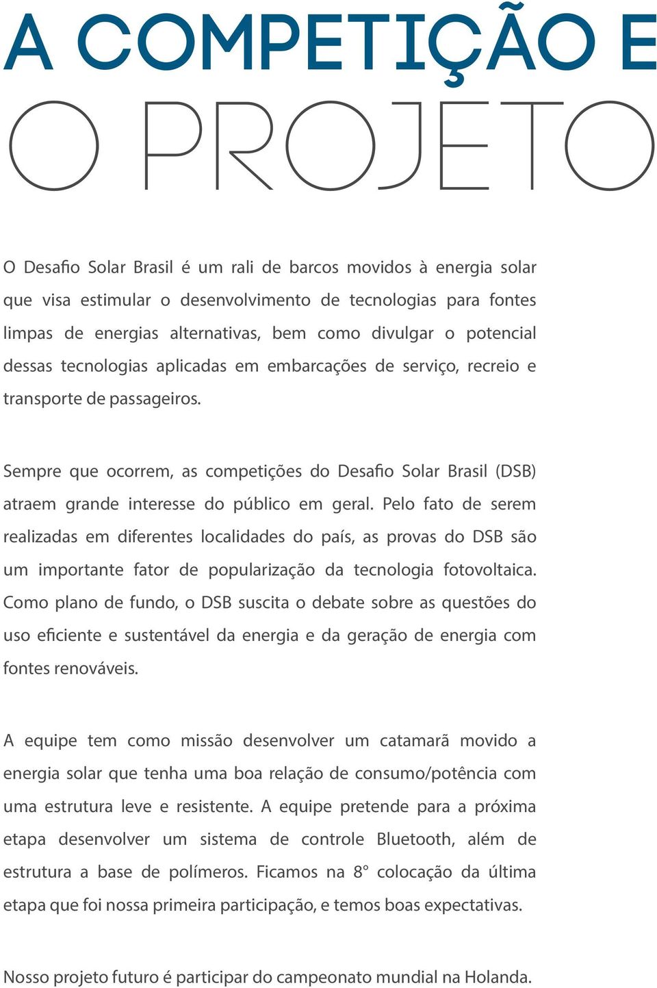 Sempre que ocorrem, as competições do Desafio Solar Brasil (DSB) atraem grande interesse do público em geral.