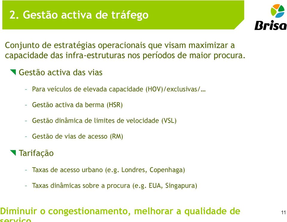 Gestão activa das vias Para veículos de elevada capacidade (HOV)/exclusivas/ Gestão activa da berma (HSR) Gestão dinâmica de