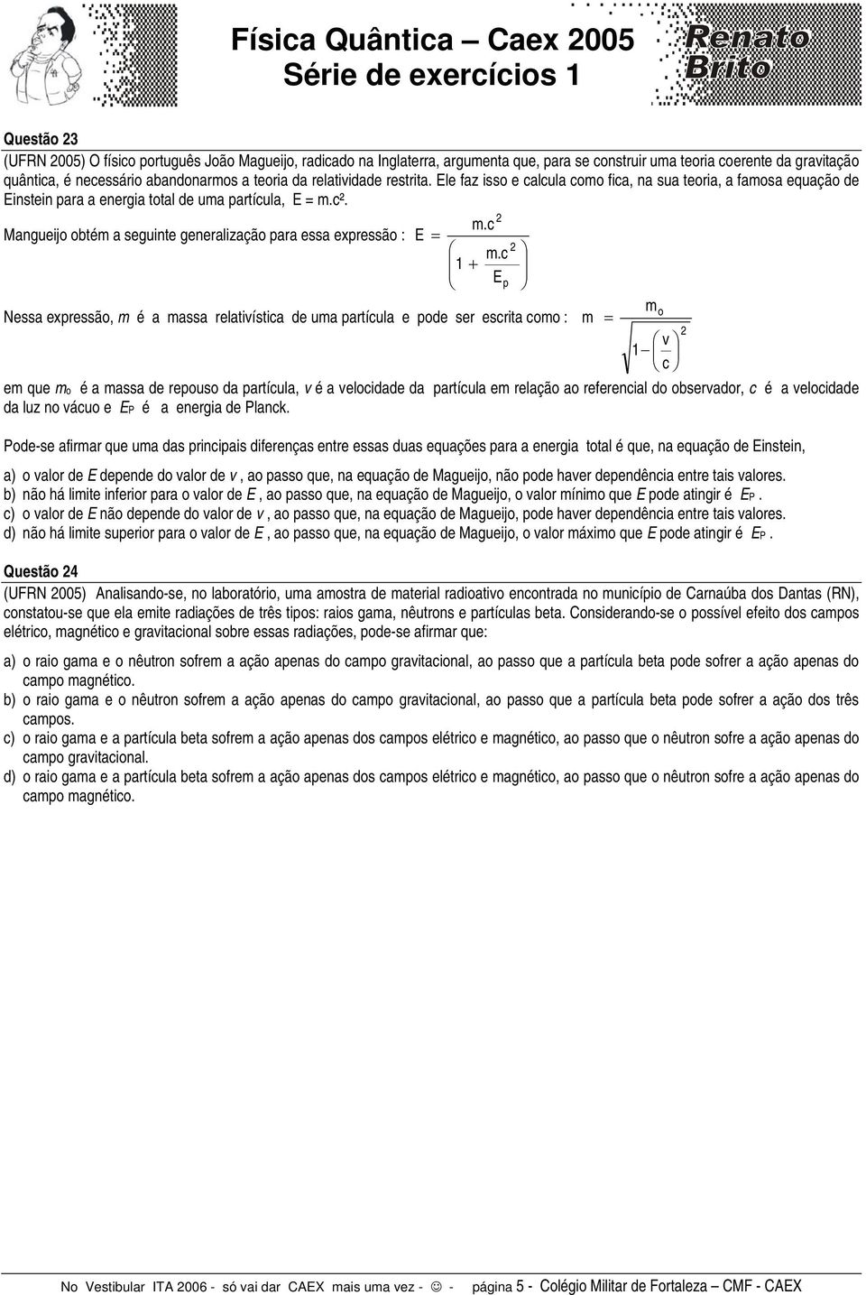 c². m.c Mangueijo obtém a seguinte generalização para essa expressão : E = m.