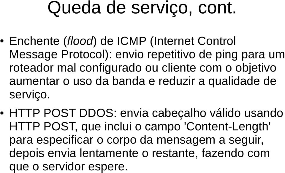 configurado ou cliente com o objetivo aumentar o uso da banda e reduzir a qualidade de serviço.