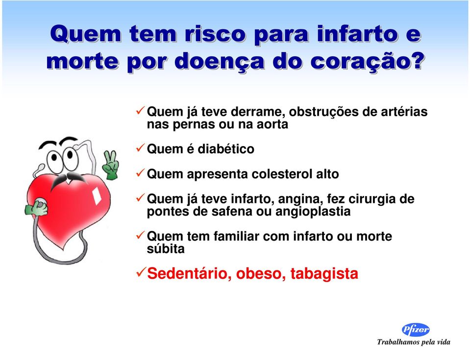 diabético Quem apresenta colesterol alto Quem já teve infarto, angina, fez