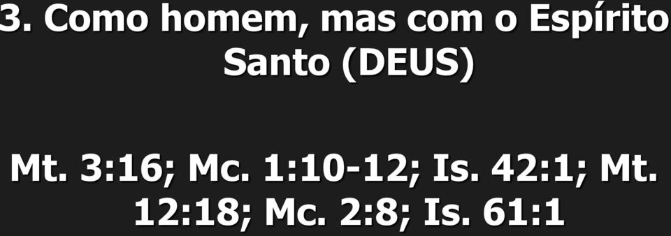 3:16; Mc. 1:10-12; Is.