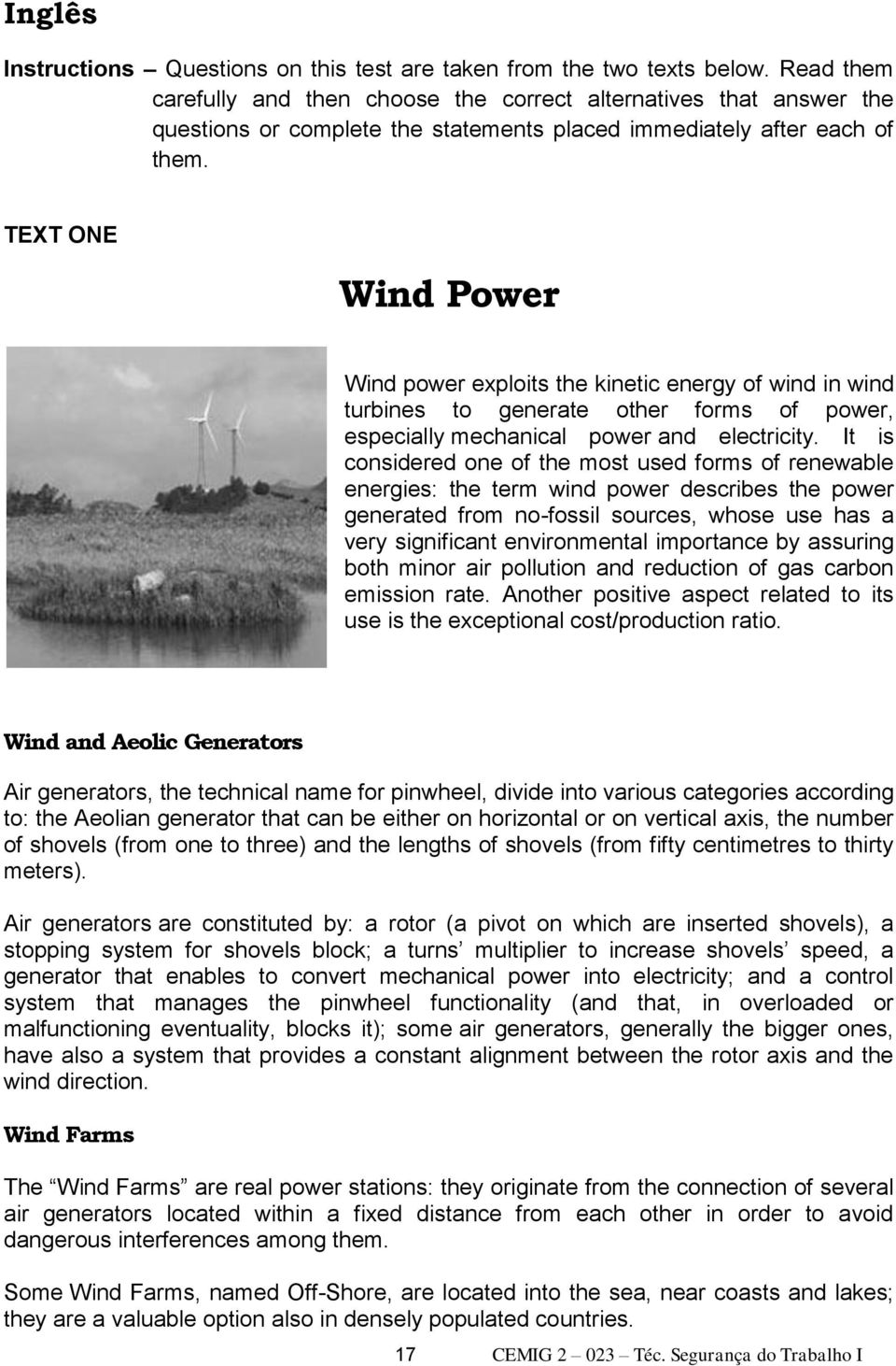TEXT ONE Wind Power Wind power exploits the kinetic energy of wind in wind turbines to generate other forms of power, especially mechanical power and electricity.