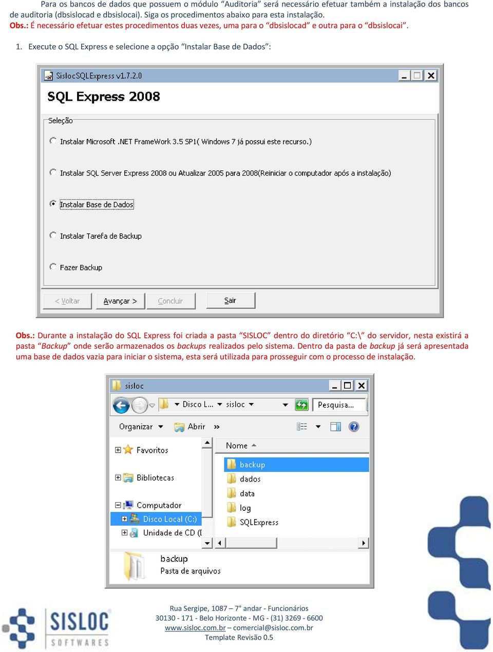 Execute o SQL Express e selecione a opção Instalar Base de Dados : Obs.