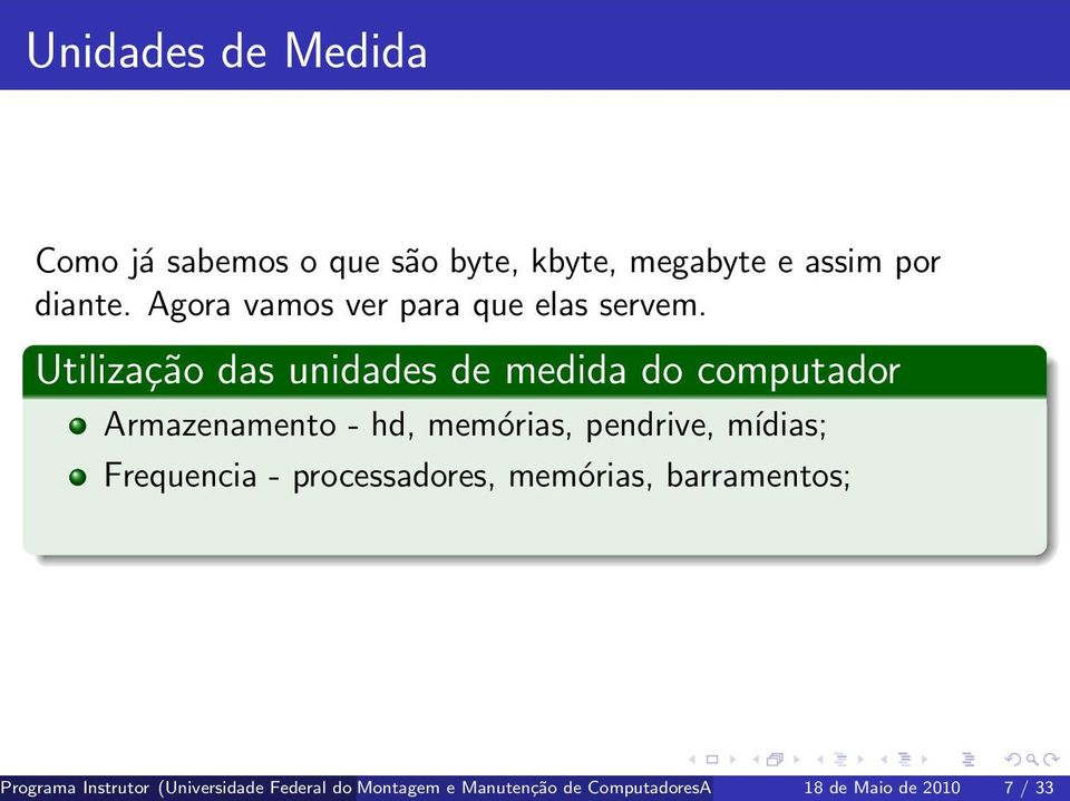 Utilização das unidades de medida do computador Armazenamento - hd, memórias, pendrive, mídias;