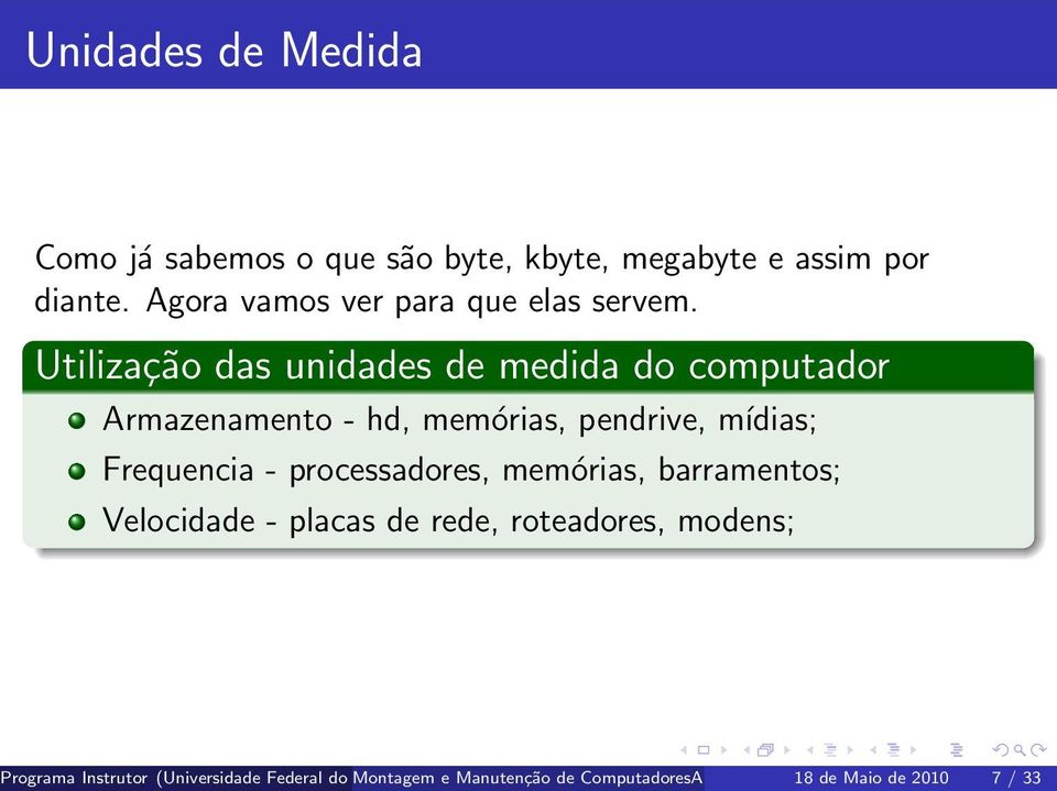 Utilização das unidades de medida do computador Armazenamento - hd, memórias, pendrive, mídias; Frequencia -