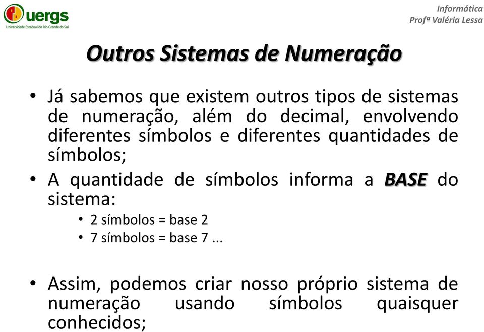 quantidade de símbolos informa a BASE do sistema: símbolos = base 7 símbolos = base 7.