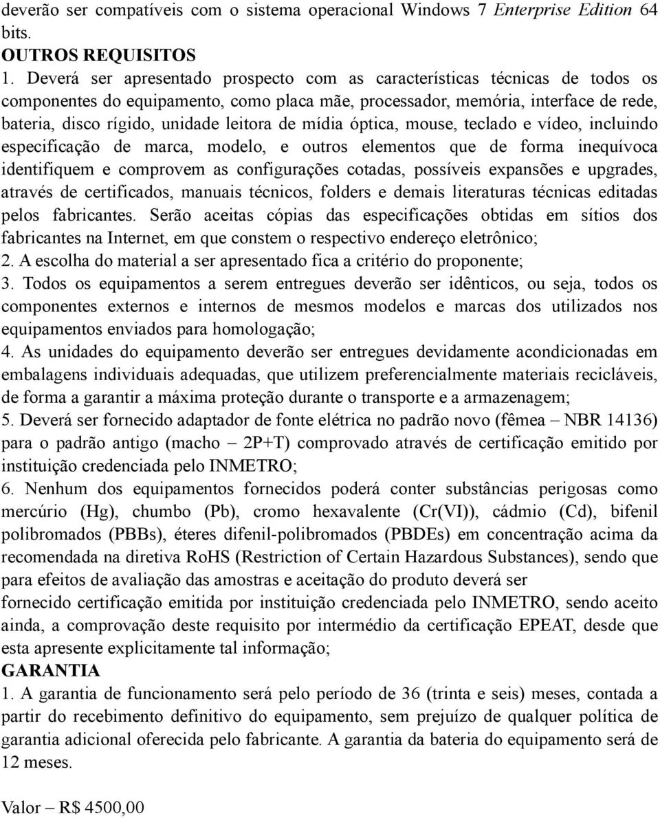 leitora de mídia óptica, mouse, teclado e vídeo, incluindo especificação de marca, modelo, e outros elementos que de forma inequívoca identifiquem e comprovem as configurações cotadas, possíveis