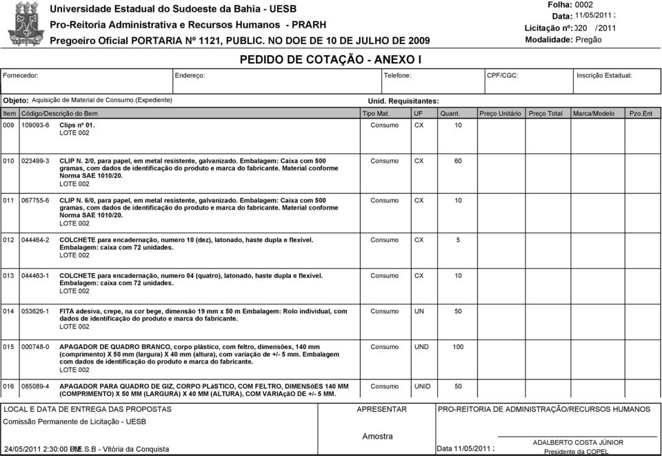 Embalagem: Caixa com 0 gramas, com dados de identificação do produto e marca do fabricante. Material conforme Norma SAE /20.