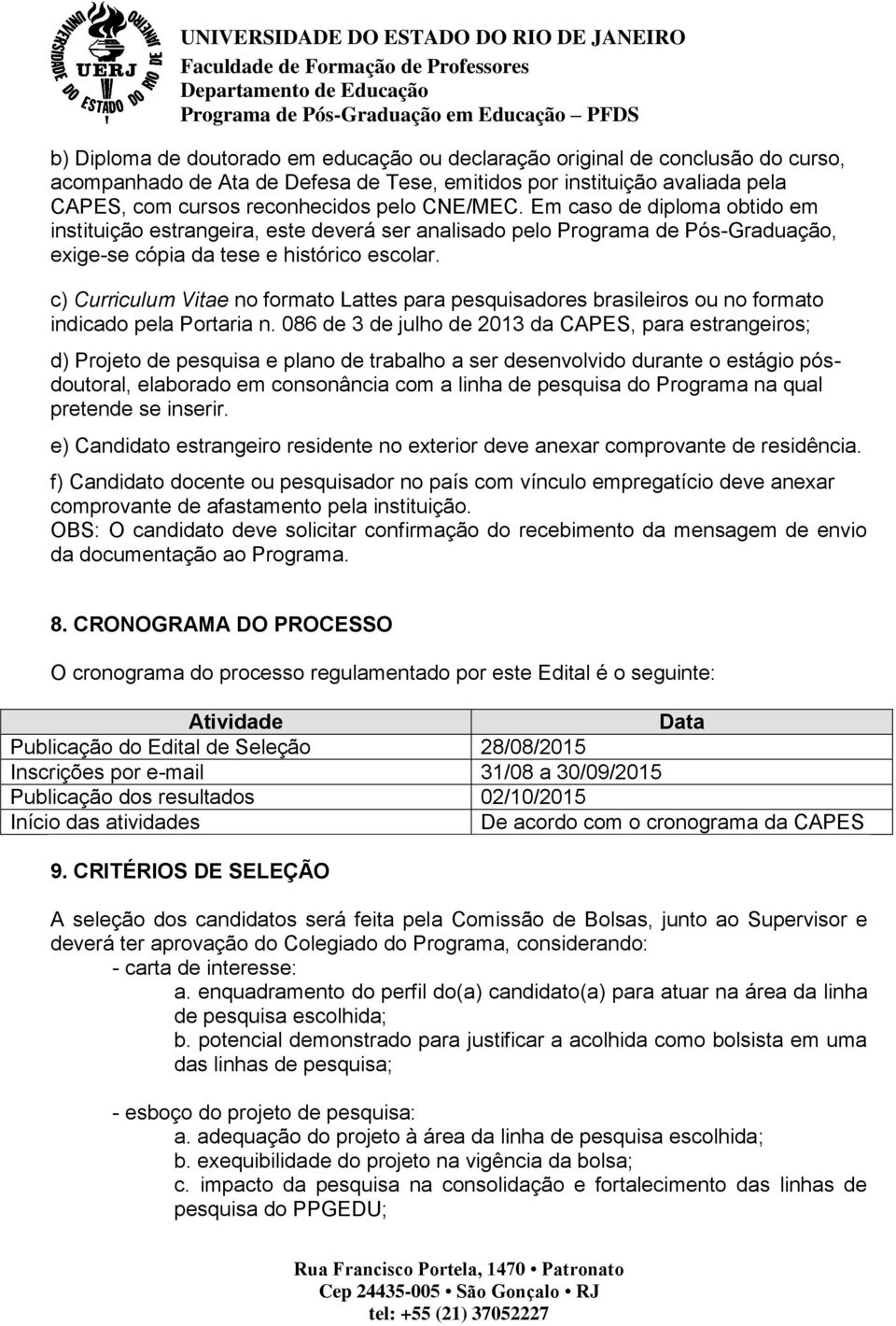 c) Curriculum Vitae no formato Lattes para pesquisadores brasileiros ou no formato indicado pela Portaria n.