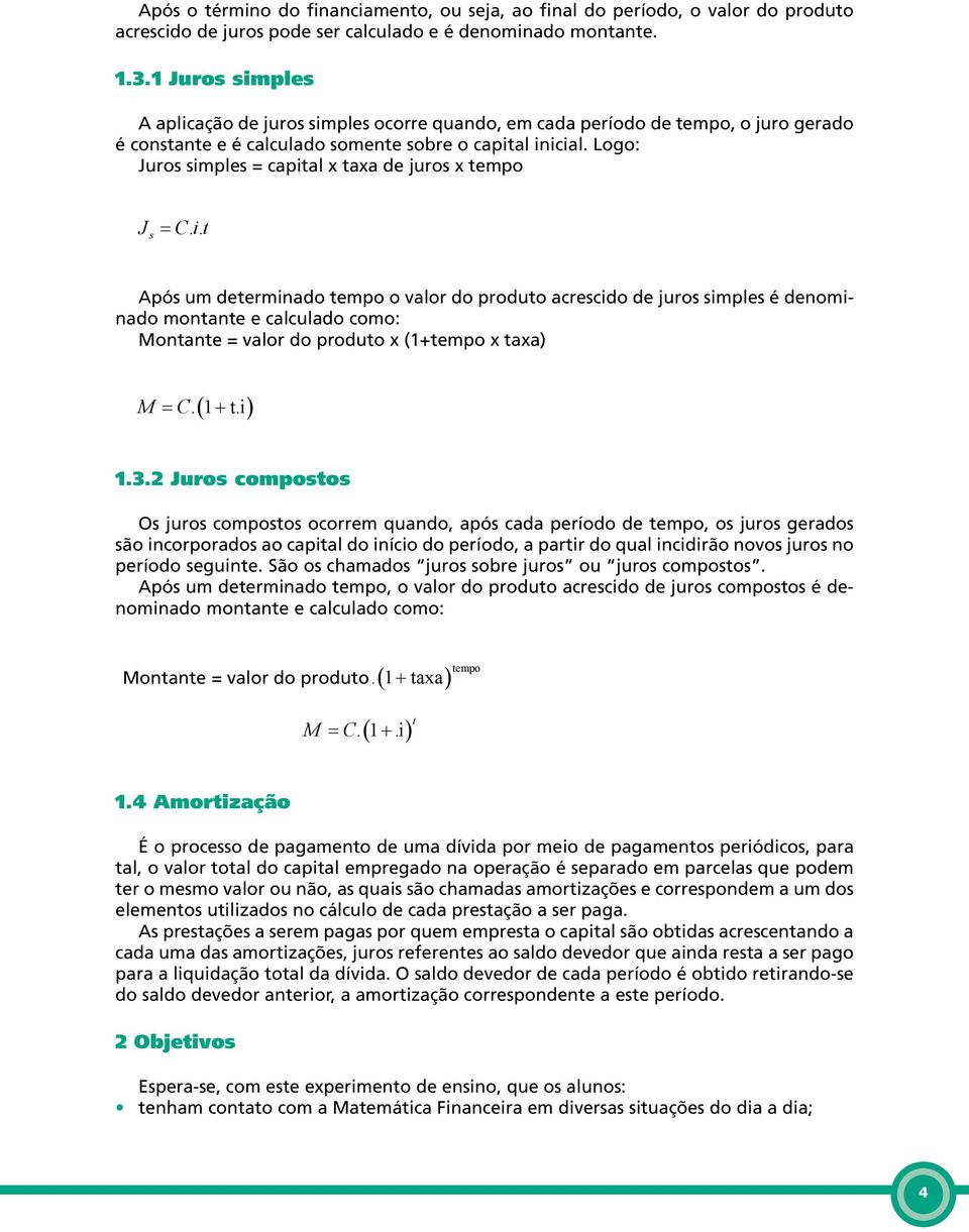 Logo: Juros simples = capital x taxa de juros x tempo J s = C. i.