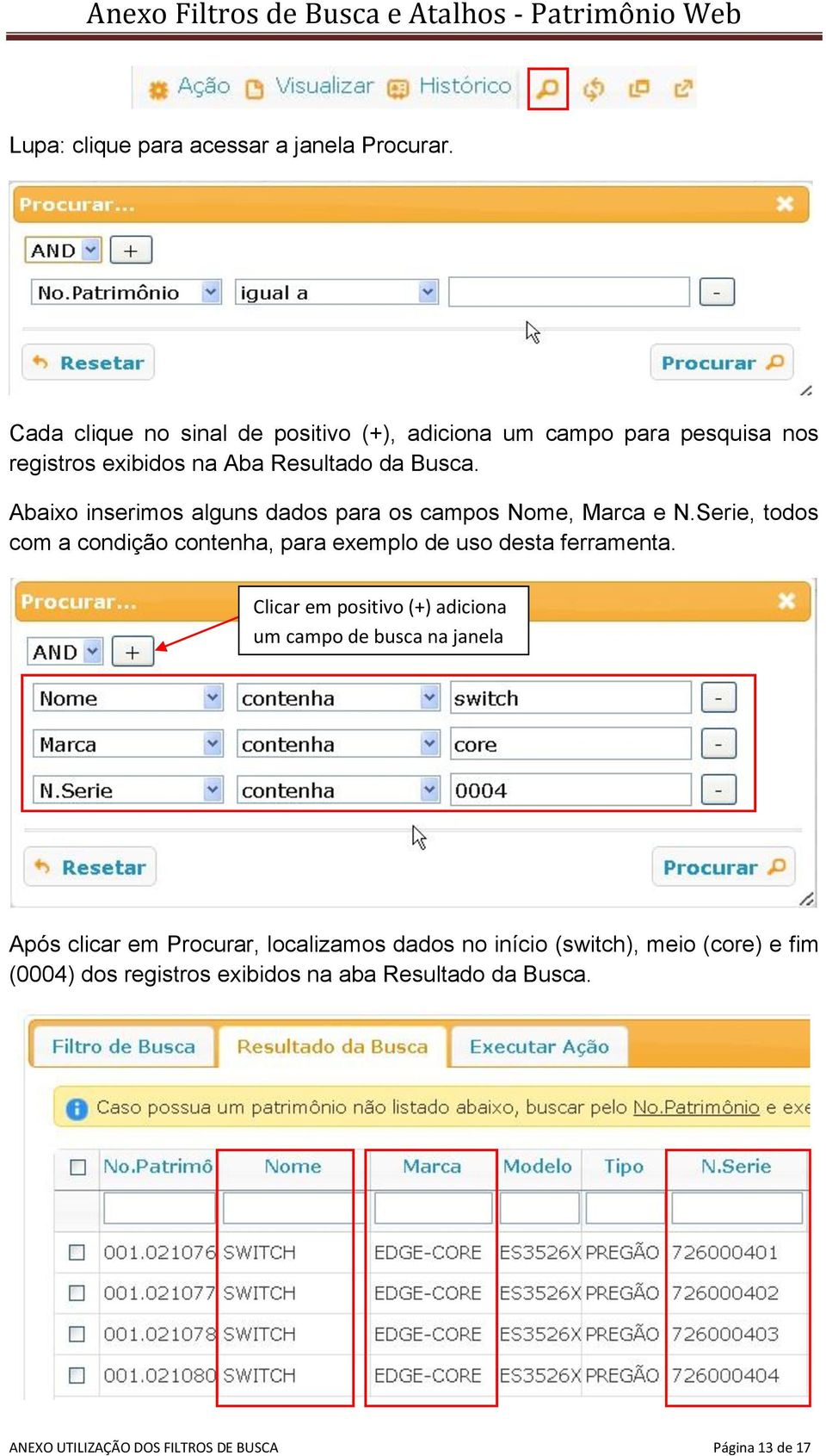 Abaixo inserimos alguns dados para os campos Nome, Marca e N.Serie, todos com a condição contenha, para exemplo de uso desta ferramenta.