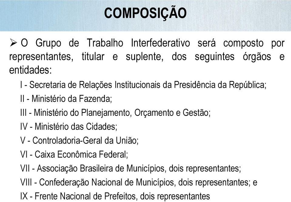 Gestão; IV - Ministério das Cidades; V - Controladoria-Geral da União; VI - Caixa Econômica Federal; VII - Associação Brasileira de