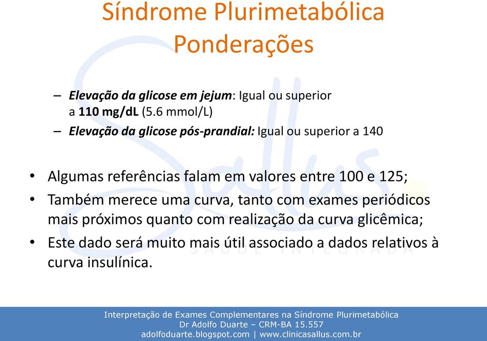 valores entre 100 e 125; Também merece uma curva, tanto com exames periódicos mais próximos quanto com