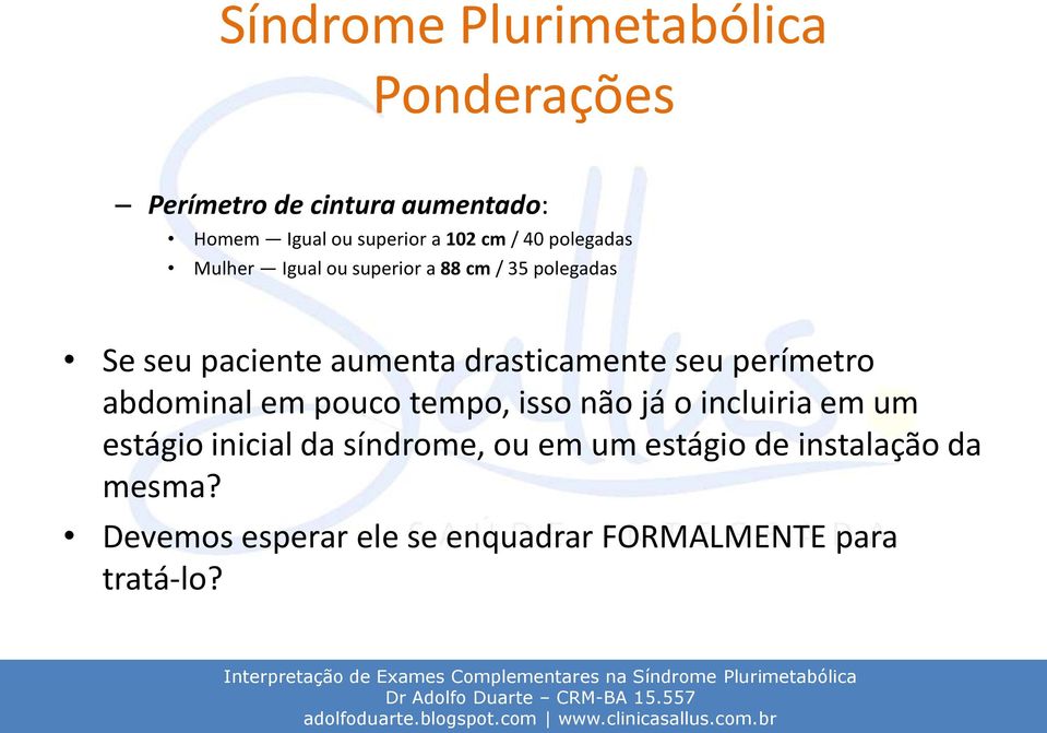 drasticamente seu perímetro abdominal em pouco tempo, isso não já o incluiria em um estágio inicial