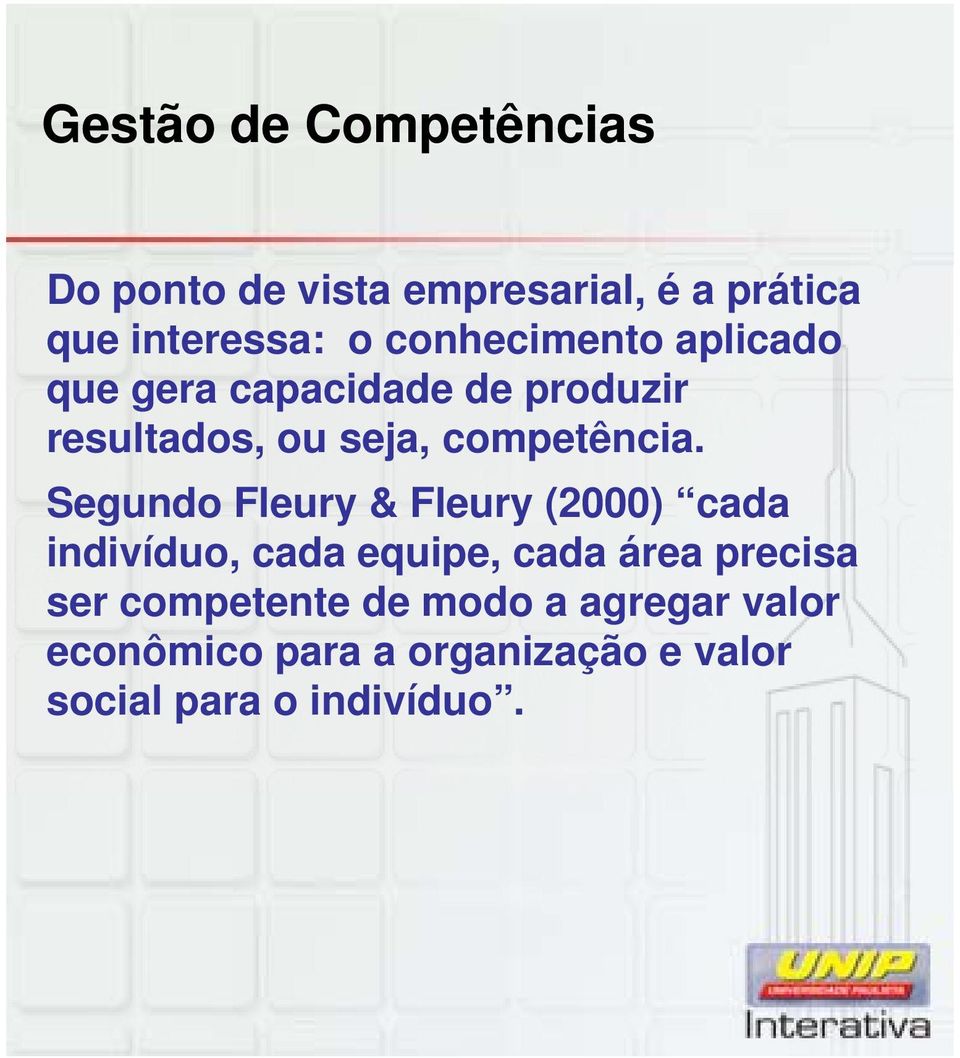 Segundo Fleury & Fleury (2000) cada indivíduo, cada equipe, cada área precisa ser