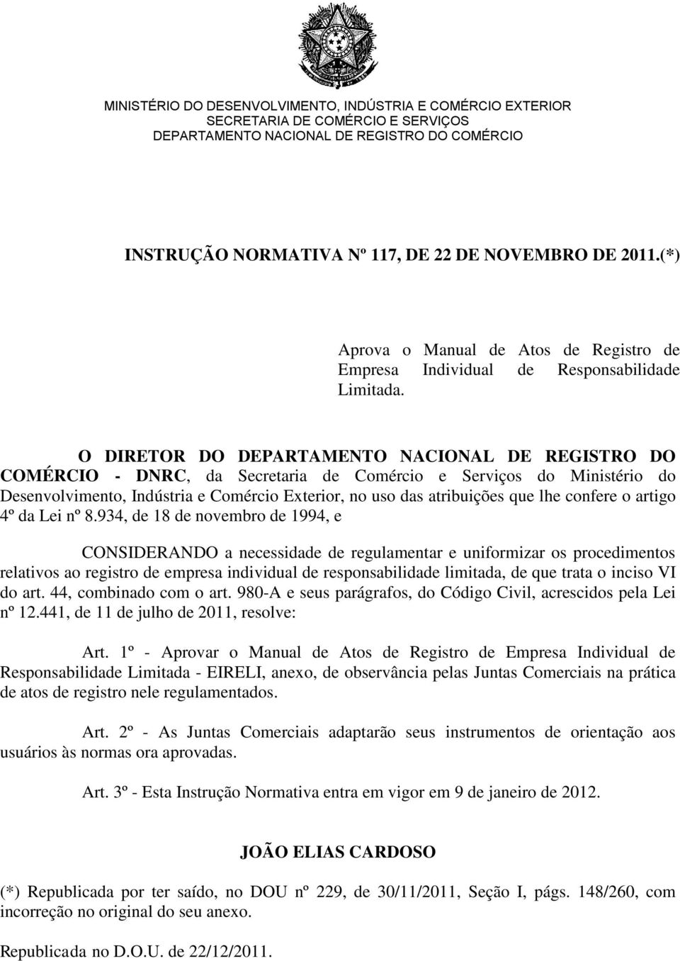 O DIRETOR DO DEPARTAMENTO NACIONAL DE REGISTRO DO COMÉRCIO - DNRC, da Secretaria de Comércio e Serviços do Ministério do Desenvolvimento, Indústria e Comércio Exterior, no uso das atribuições que lhe