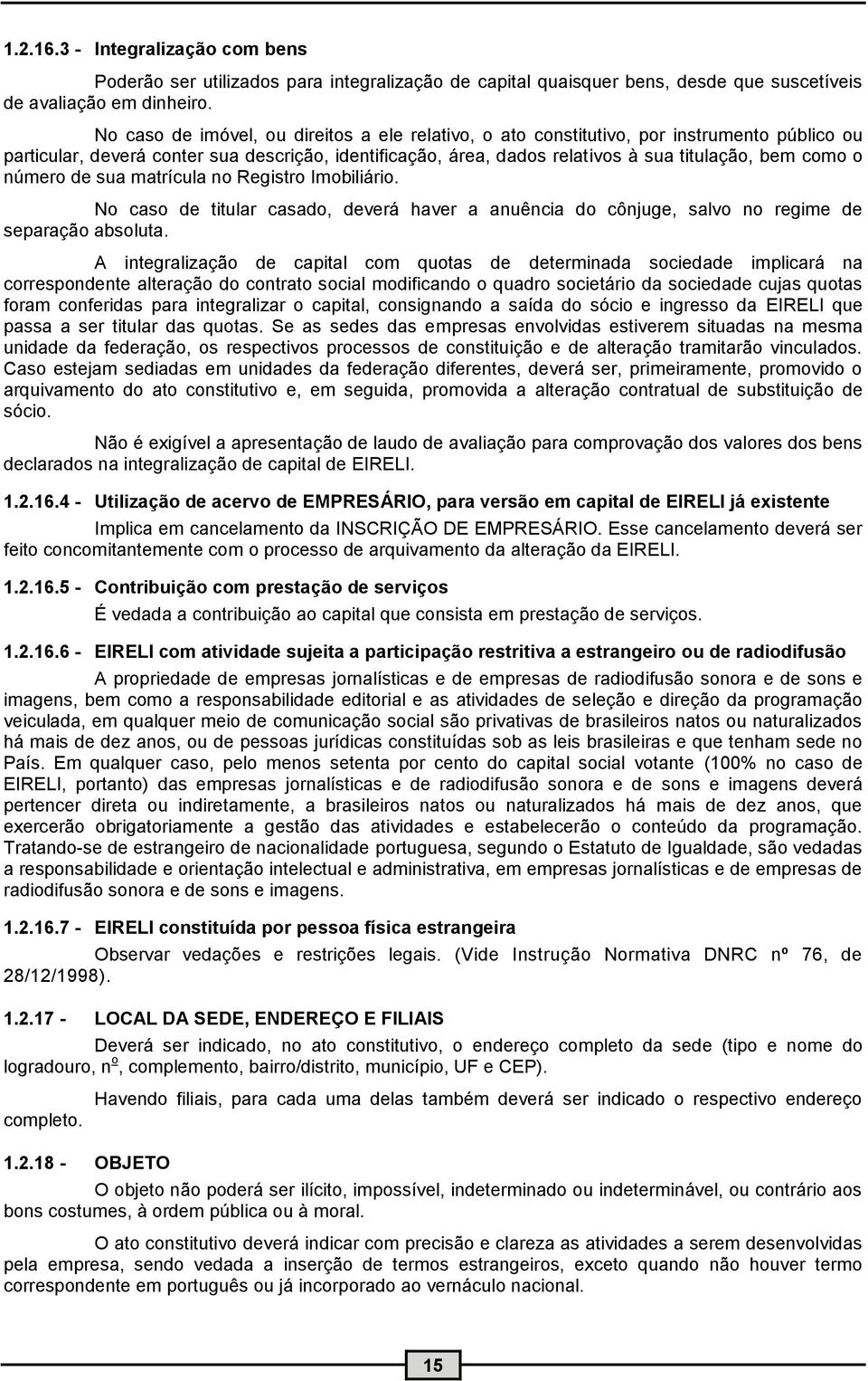 número de sua matrícula no Registro Imobiliário. No caso de titular casado, deverá haver a anuência do cônjuge, salvo no regime de separação absoluta.