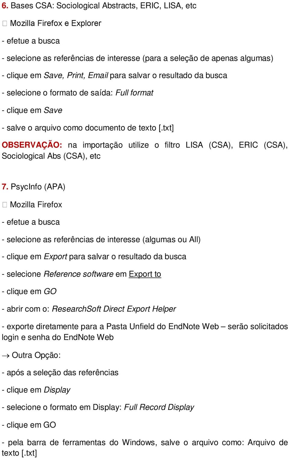 txt] OBSERVAÇÃO: na importação utilize o filtro LISA (CSA), ERIC (CSA), Sociological Abs (CSA), etc 7.