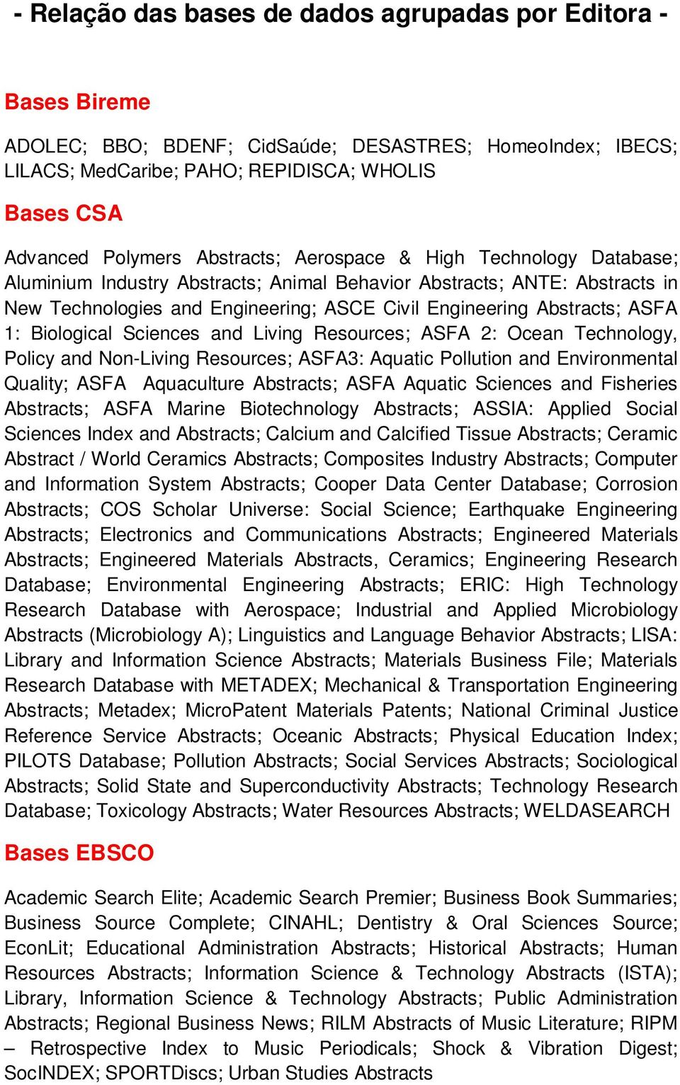 1: Biological Sciences and Living Resources; ASFA 2: Ocean Technology, Policy and Non-Living Resources; ASFA3: Aquatic Pollution and Environmental Quality; ASFA Aquaculture Abstracts; ASFA Aquatic