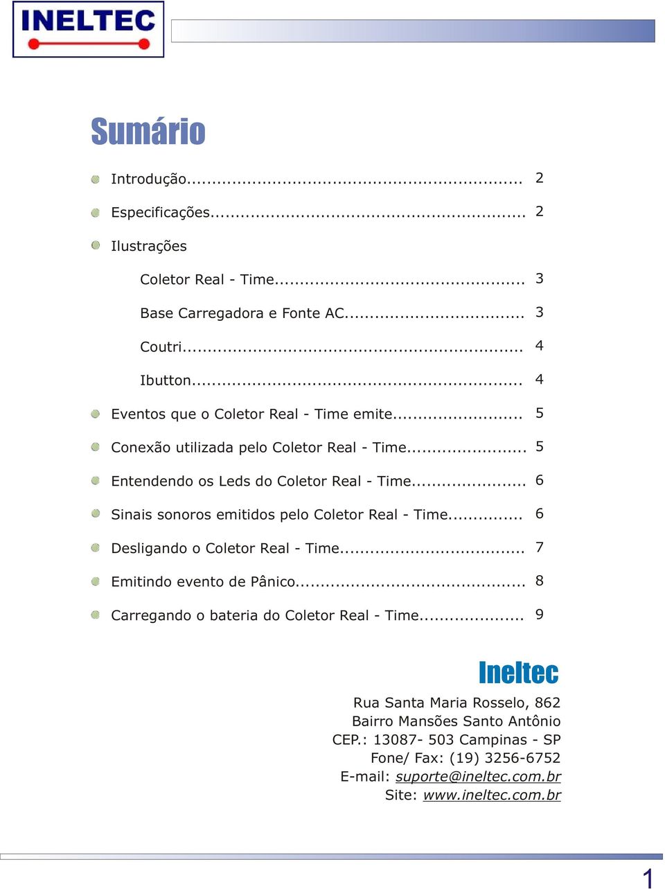 .. Sinais sonoros emitidos pelo Coletor Real - Time... Desligando o Coletor Real - Time... Emitindo evento de Pânico.