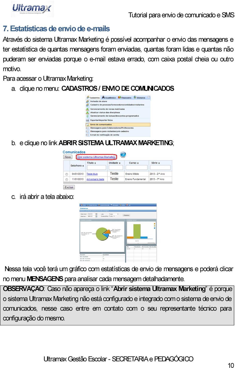 clique no menu: CADASTROS / ENVIO DE COMUNICADOS b. e clique no link ABRIR SISTEMA ULTRAMAX MARKETING; c.