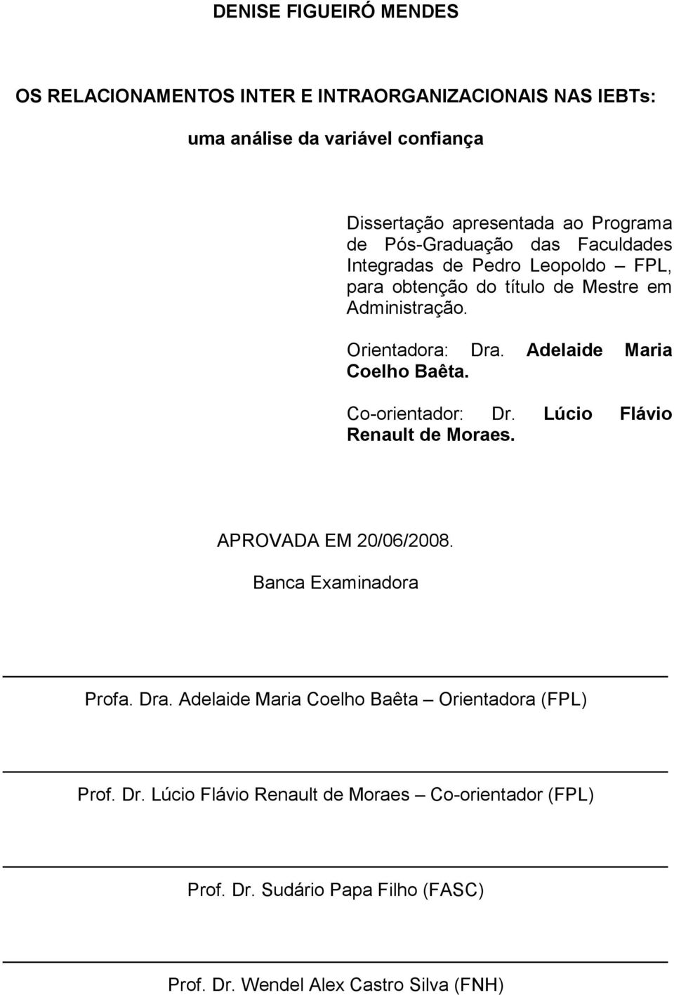 Adelaide Maria Coelho Baêta. Co-orientador: Dr. Lúcio Flávio Renault de Moraes. APROVADA EM 20/06/2008. Banca Examinadora Profa. Dra.