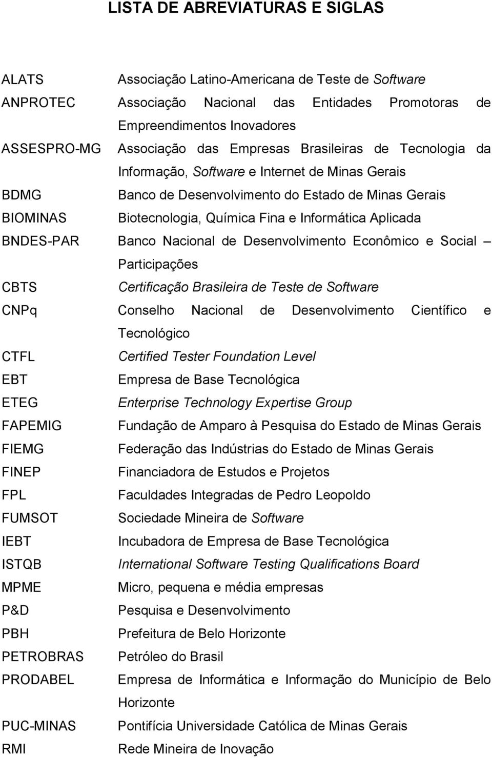 Aplicada BNDES-PAR Banco Nacional de Desenvolvimento Econômico e Social Participações CBTS Certificação Brasileira de Teste de Software CNPq Conselho Nacional de Desenvolvimento Científico e