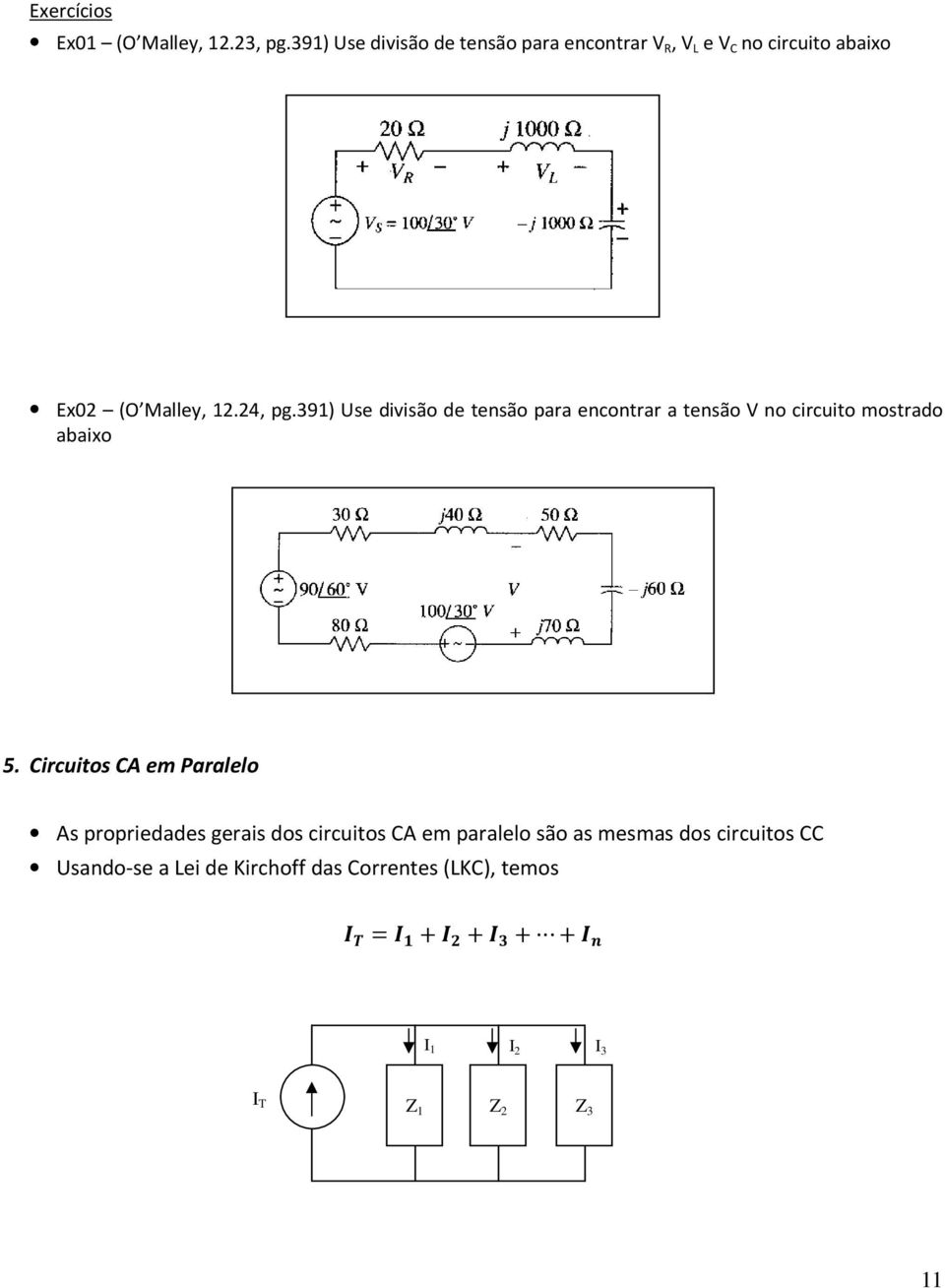 391) Use divisã de tensã para encntrar a tensã V n circuit mstrad abaix 5.