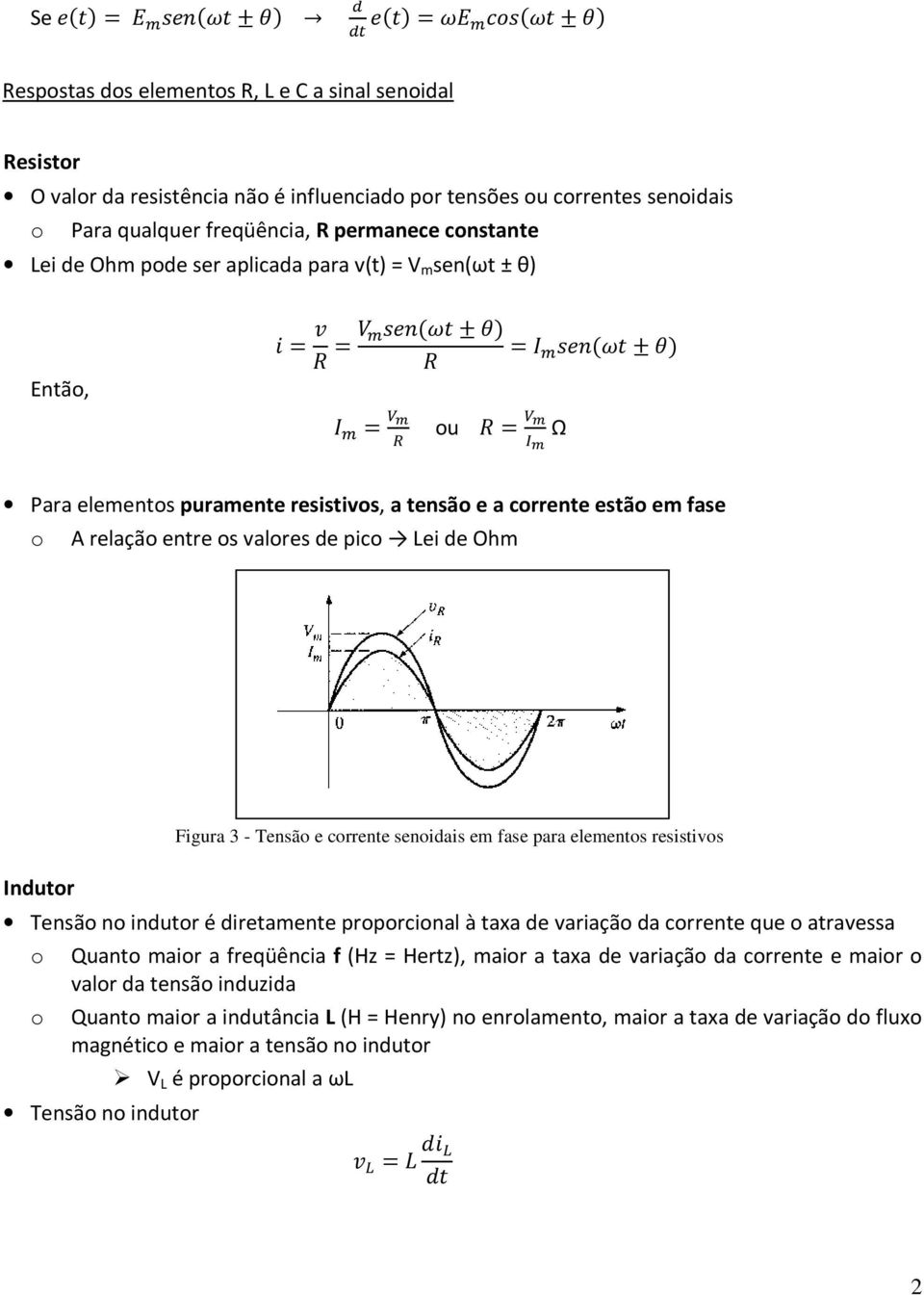 crrente senidais em fase para elements resistivs Tensã n indutr é diretamente prprcinal à taxa de variaçã da crrente que atravessa Quant mair a freqüência f (Hz = Hertz), mair a taxa de