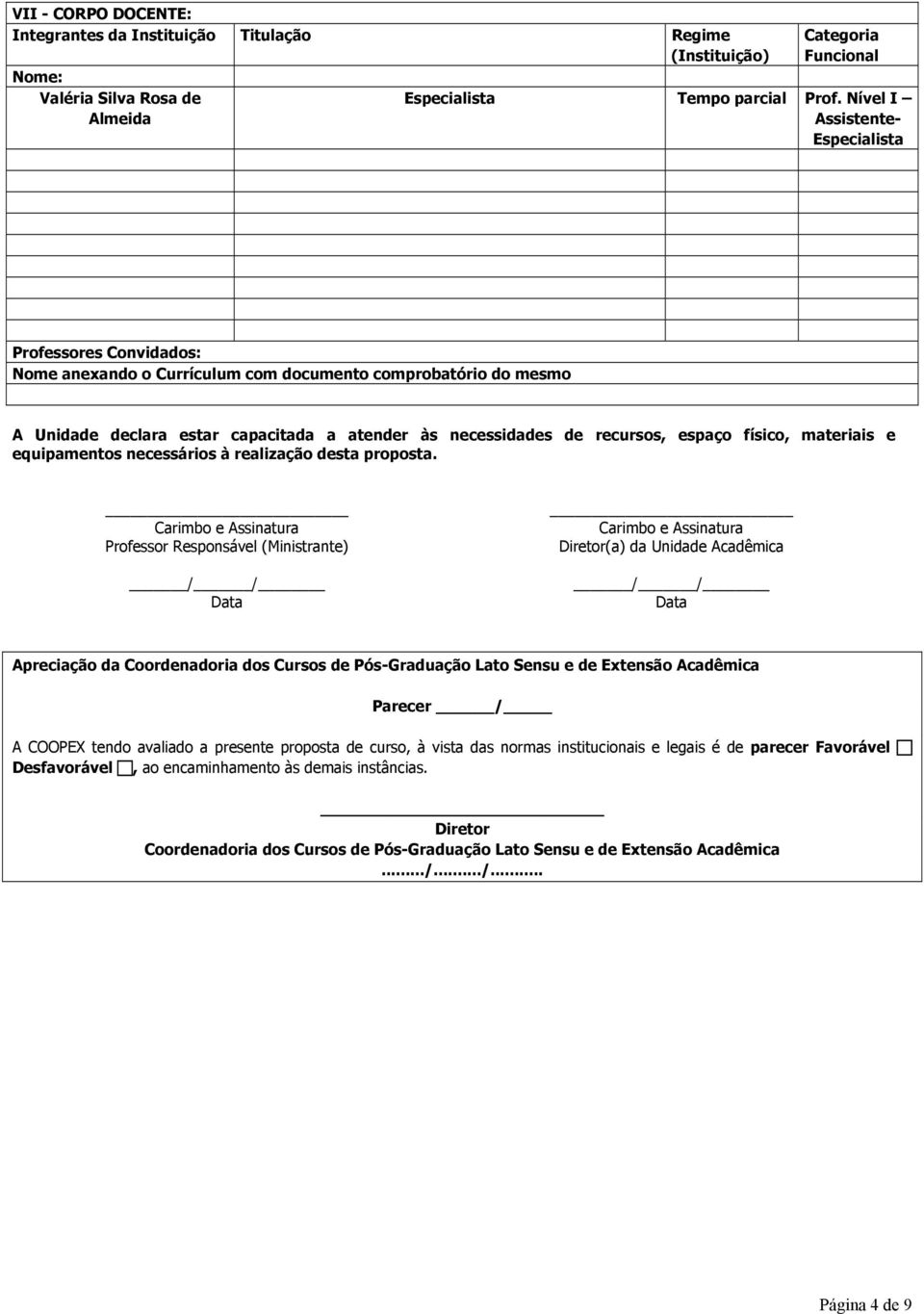 espaço físico, materiais e equipamentos necessários à realização desta proposta.