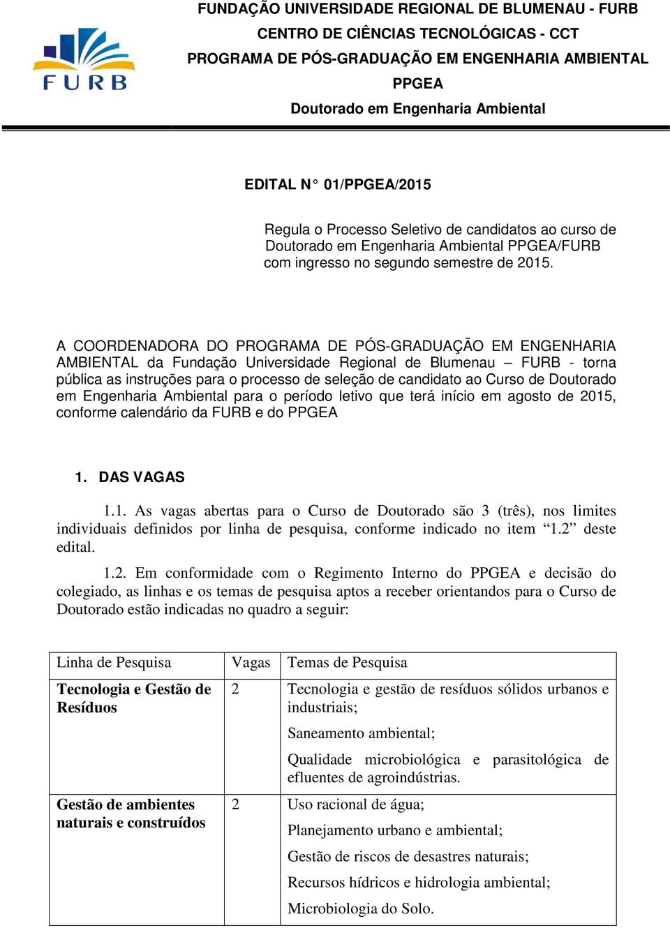 A COORDENADORA DO PROGRAMA DE PÓS-GRADUAÇÃO EM ENGENHARIA AMBIENTAL da Fundação Universidade Regional de Blumenau FURB - torna pública as instruções para o processo de seleção de candidato ao Curso