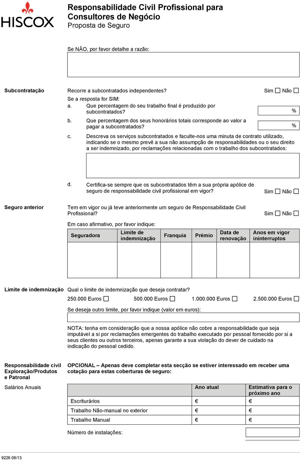 Descreva os serviços subcontratados e faculte-nos uma minuta de contrato utilizado, indicando se o mesmo prevê a sua não assumpção de responsabilidades ou o seu direito a ser indemnizado, por