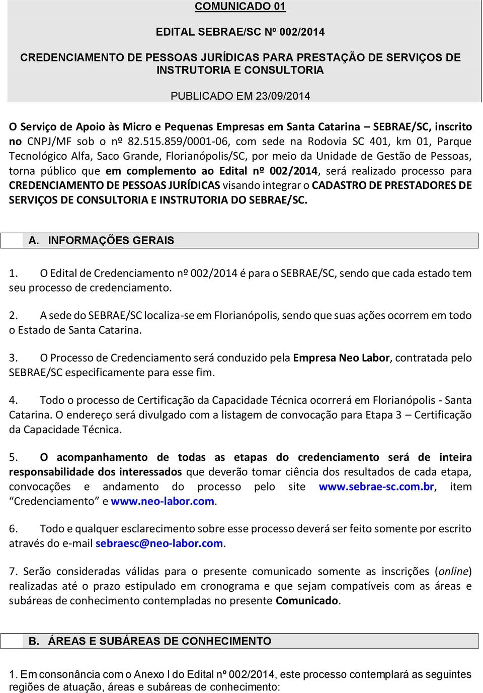 859/0001-06, com sede na Rodovia SC 401, km 01, Parque Tecnológico Alfa, Saco Grande, Florianópolis/SC, por meio da Unidade de Gestão de Pessoas, torna público que em complemento ao Edital nº