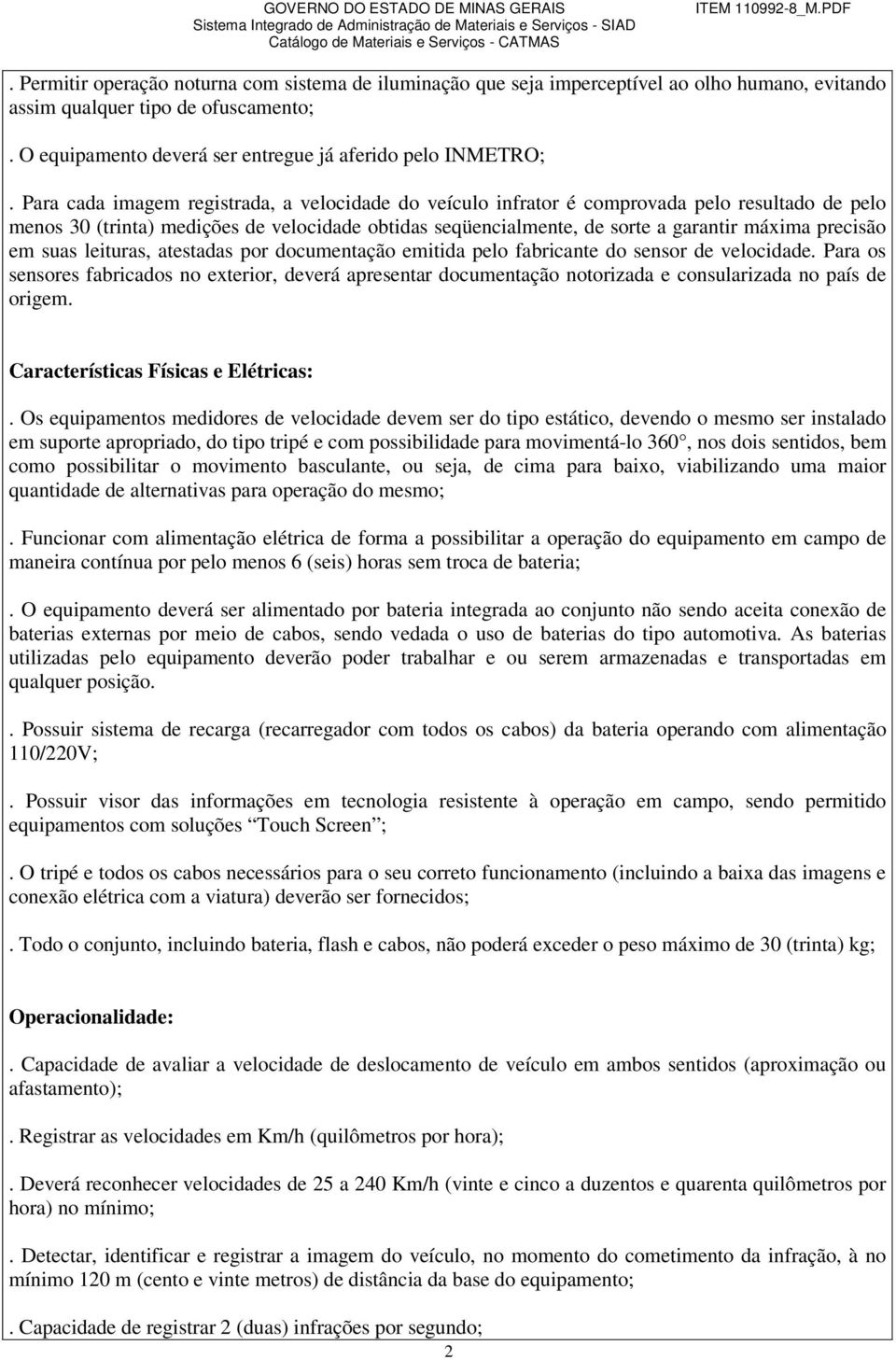 em suas leituras, atestadas por documentação emitida pelo fabricante do sensor de velocidade.