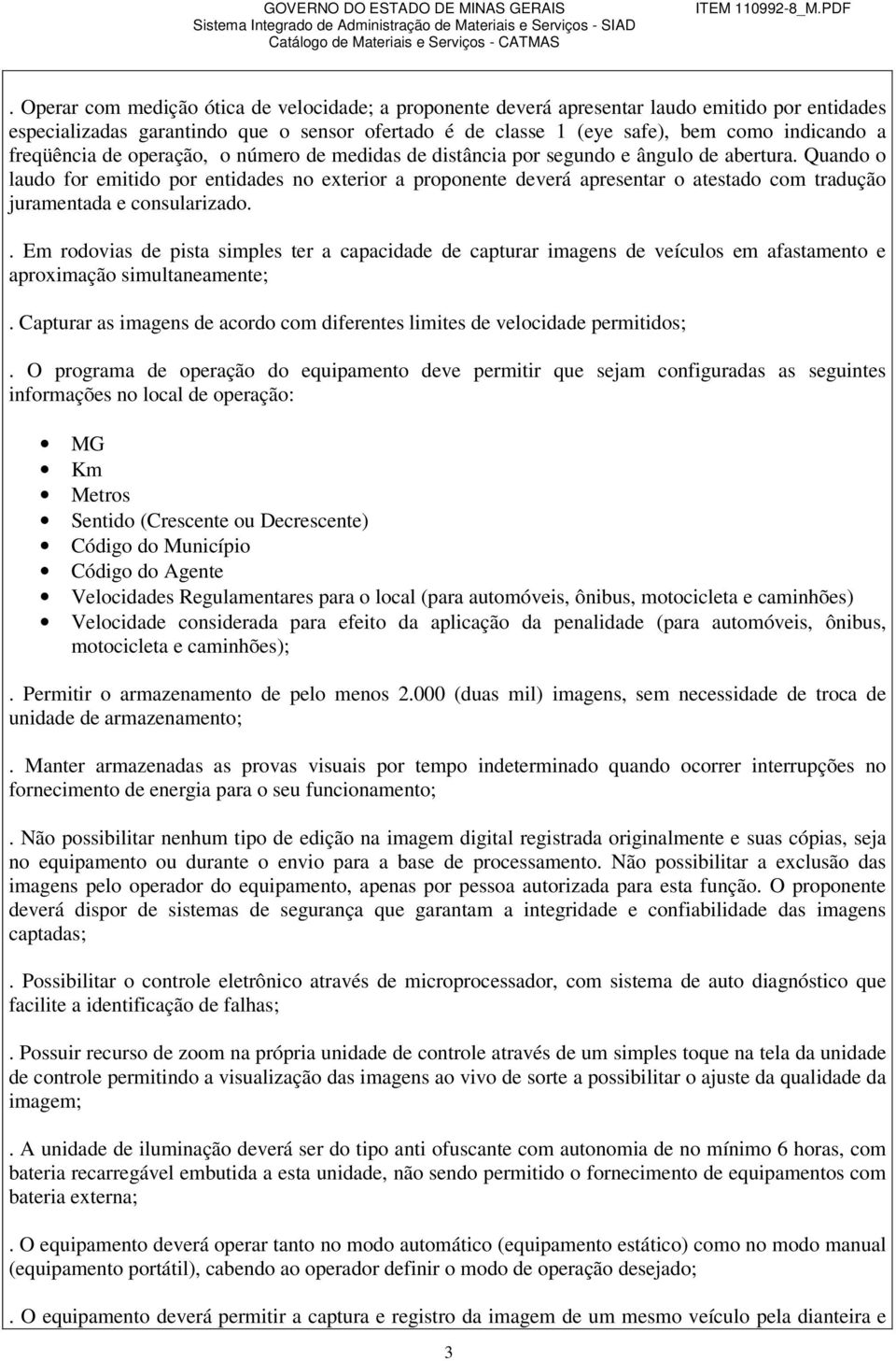 Quando o laudo for emitido por entidades no exterior a proponente deverá apresentar o atestado com tradução juramentada e consularizado.