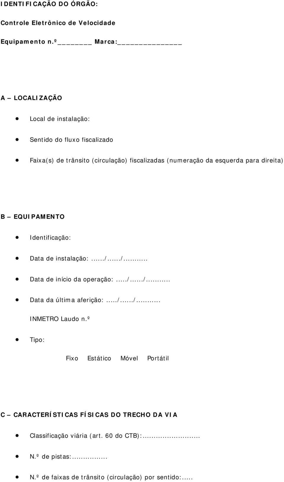 para direita) B EQUIPAMENTO Identificação: Data de instalação:.../.../... Data de início da operação:.../.../... Data da última aferição:.../.../... INMETRO Laudo n.