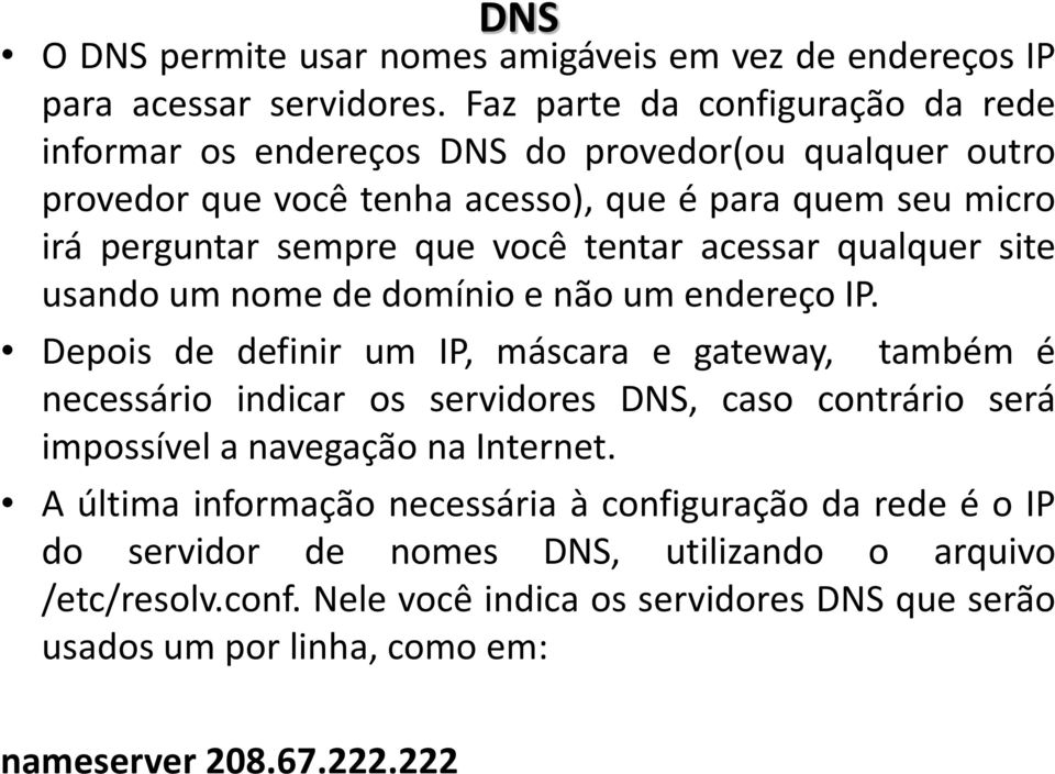 tentar acessar qualquer site usando um nome de domínio e não um endereço IP.