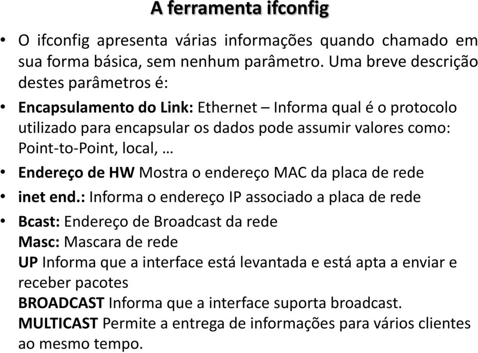 Point-to-Point, local, Endereço de HW Mostra o endereço MAC da placa de rede inet end.