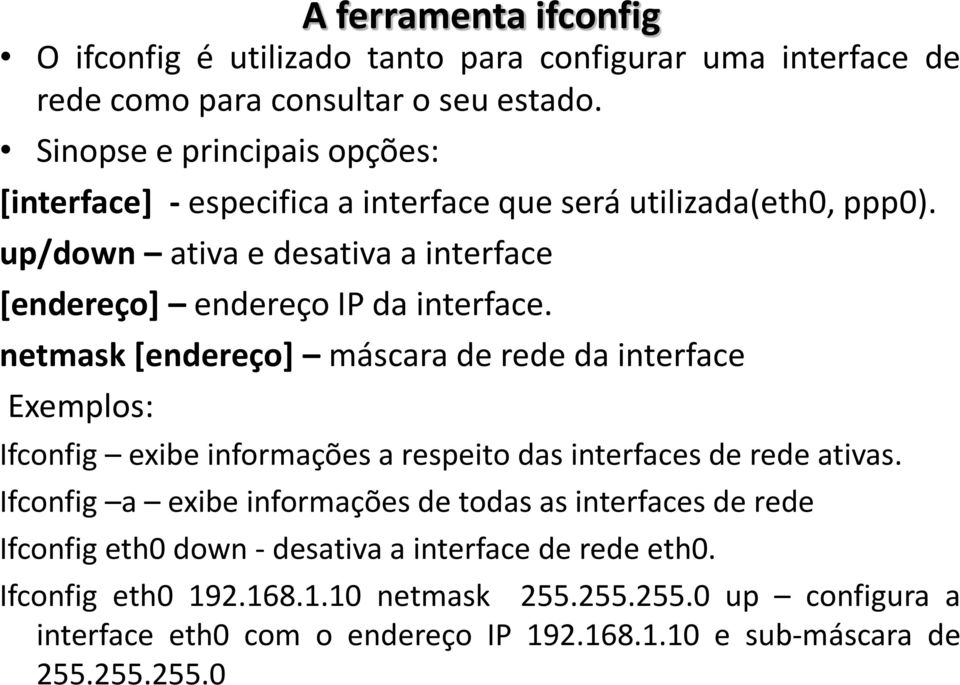 up/down ativa e desativa a interface [endereço] endereço IP da interface.