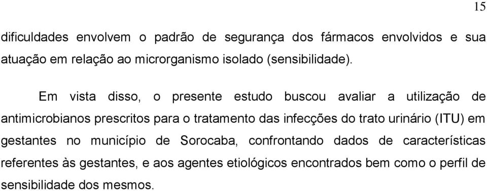 15 Em vista disso, o presente estudo buscou avaliar a utilização de antimicrobianos prescritos para o tratamento das