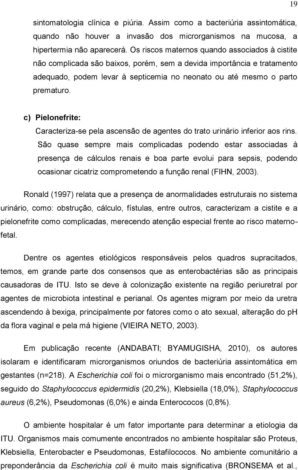 c) Pielonefrite: Caracteriza-se pela ascensão de agentes do trato urinário inferior aos rins.