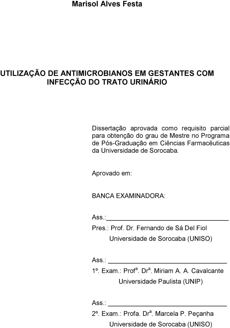 Aprovado em: BANCA EXAMINADORA: Ass.: Pres.: Prof. Dr. Fernando de Sá Del Fiol Universidade de Sorocaba (UNISO) Ass.: 1º. Exam.