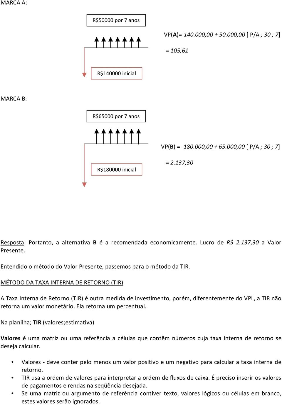 MÉTODODATAXAINTERNADERETORNO(TIR) ATaxaInternadeRetorno(TIR)éoutramedidadeinvestimento,porém,diferentementedoVPL,aTIRnão retornaumvalormonetário.elaretornaumpercentual.