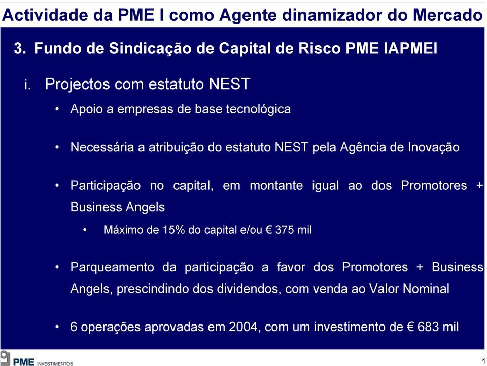 Participação no capital, em montante igual ao dos Promotores + Business Angels Máximo de 15% do capital e/ou 375 mil Parqueamento da