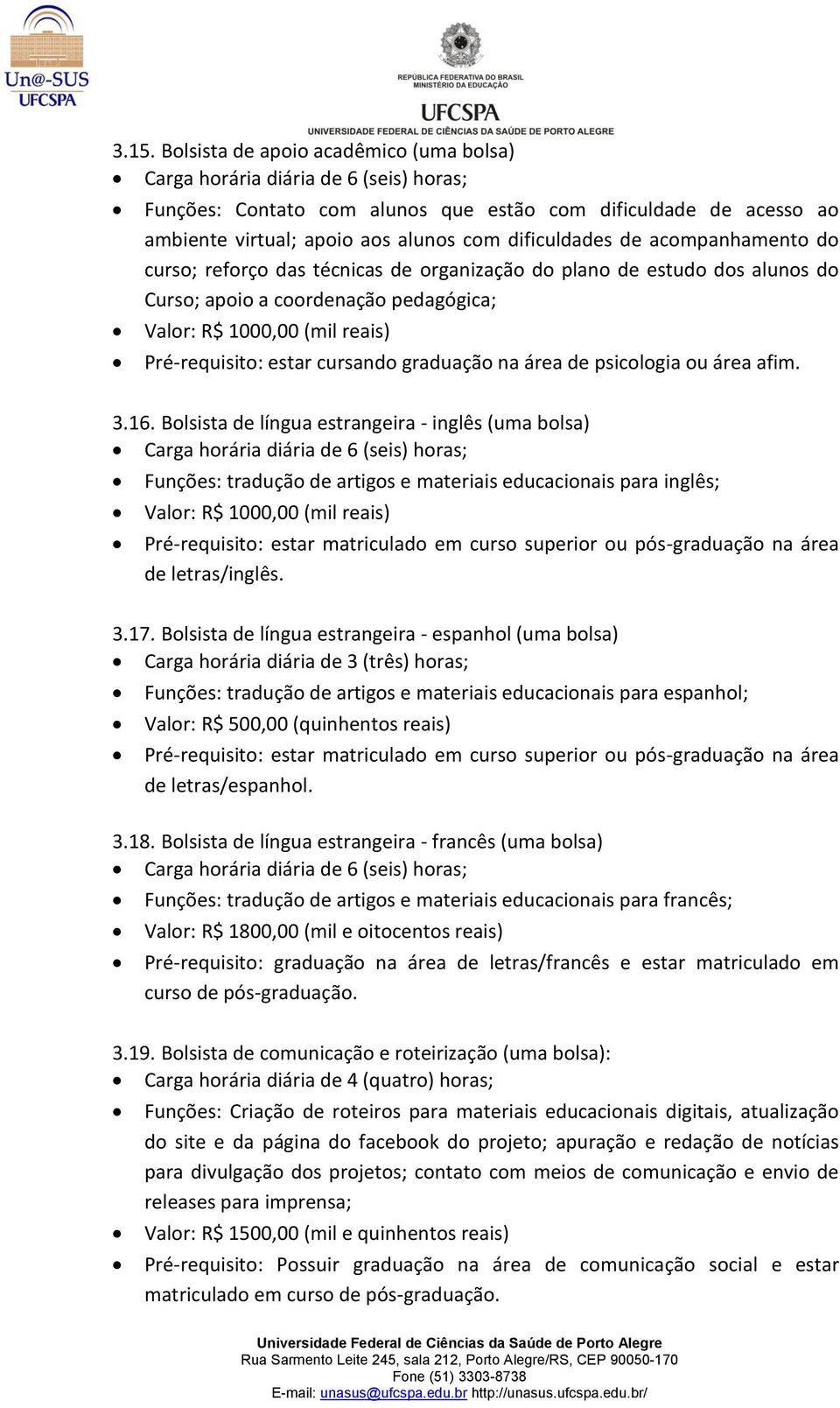 cursando graduação na área de psicologia ou área afim. 3.16.