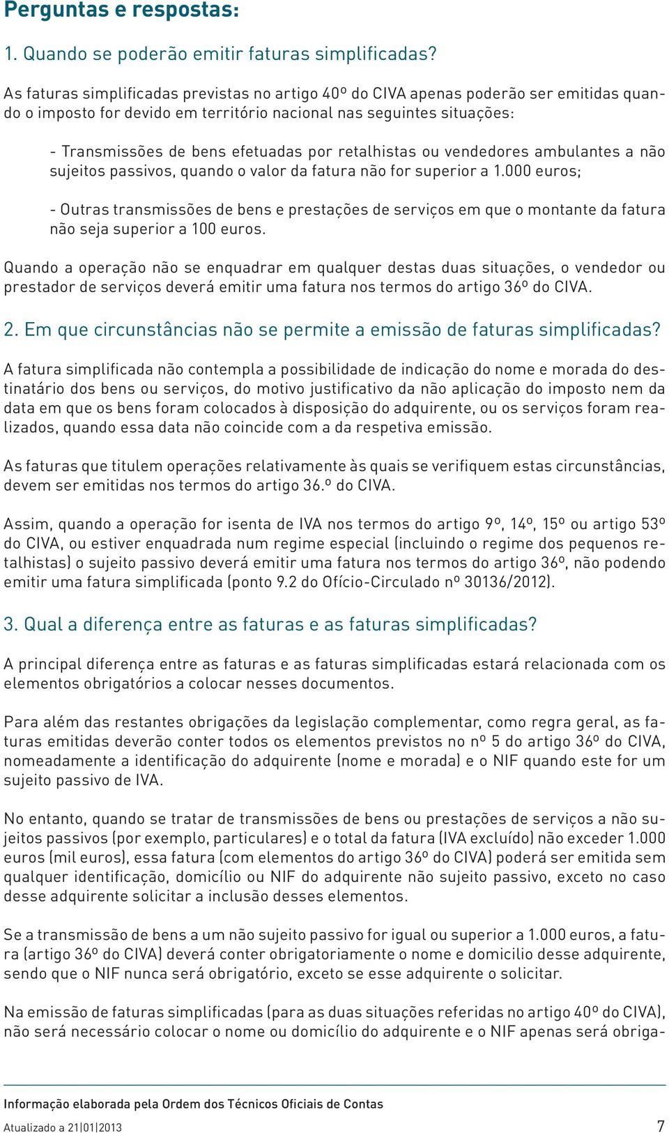 retalhistas ou vendedores ambulantes a não sujeitos passivos, quando o valor da fatura não for superior a 1.