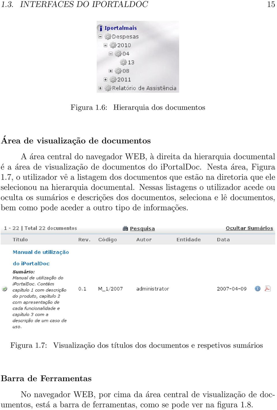 Nesta área, Figura 1.7, o utilizador vê a listagem dos documentos que estão na diretoria que ele selecionou na hierarquia documental.